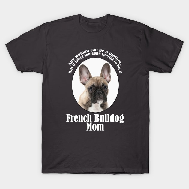 Frenchie Mom T-Shirt by You Had Me At Woof